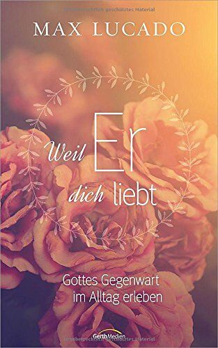 Max Lucado - Weil Er dich liebt: Gottes Gegenwart im Alltag erleben - Preis vom 17.10.2026 19:25:27 h