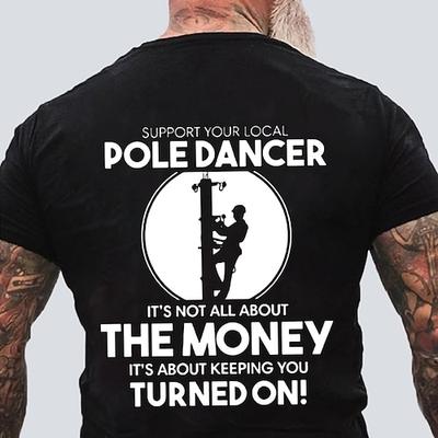 Herren lustiges Lineman T-Shirt Unterstütze deinen lokalen Pole Dancer Elektriker Wortspiel Grafik T-Shirt