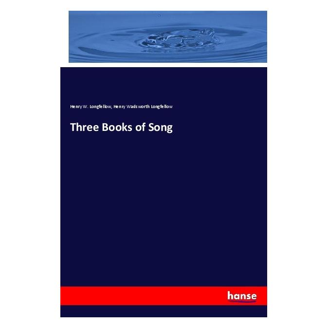 Hansebooks Three Books of Song (Englisch, Softcover, Henry Wadsworth Longfellow) (56004345)