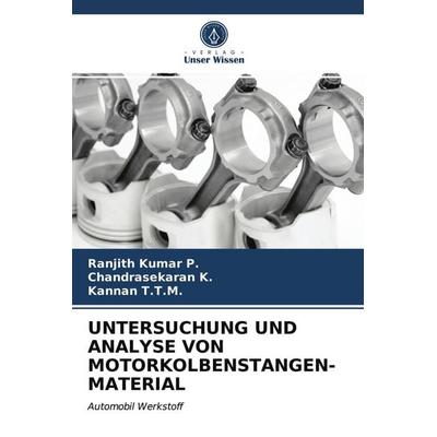 Untersuchung und Analyse von Motorkolbenstangen- Material, Taschenbuch von Ranjith Kumar P.,Chandrasekaran K.,Kannan T. T. M., Verlag Unser Wissen,