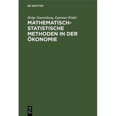 Mathematisch-statistische Methoden in der Ökonomie, Gebundene Ausgabe von Helge Toutenburg,Egmmar Rödel, De Gruyter, 978-3-11-259767-5