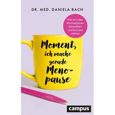 Moment, ich mache gerade Menopause, Taschenbuch von Daniela med. Bach, Campus, 978-3-593-52232-6