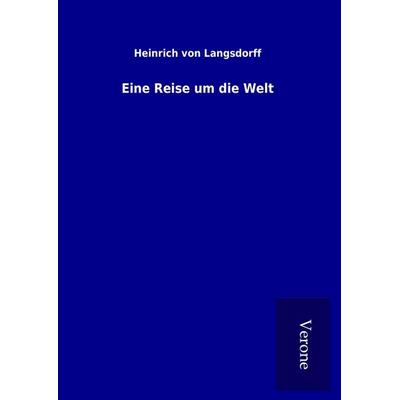 Eine Reise um die Welt, Gebundene Ausgabe von Heinrich Langsdorff, BoD - Books on Demand