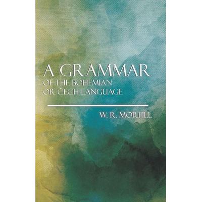 A Grammer of the Bohemian or Cech Language, Taschenbuch von W. R. Morfill, Hughes Press, 978-1-4437-9296-7