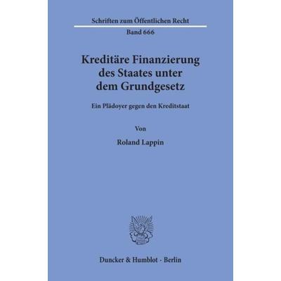 Kreditäre Finanzierung des Staates unter dem Grundgesetz., Taschenbuch von Roland Lappin, Duncker & Humblot, 978-3-428-08020-5