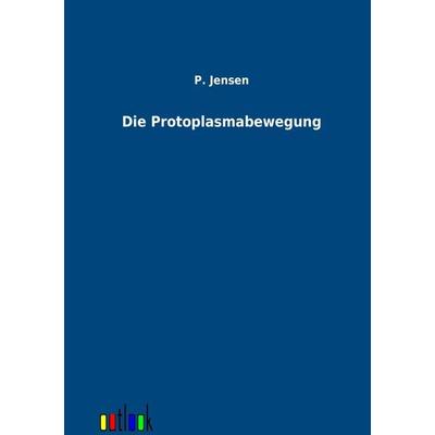 Die Protoplasmabewegung, Taschenbuch von P. Jensen, Outlook, 978-3-86403-437-4
