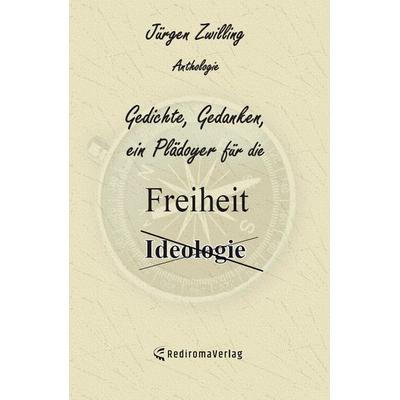 Gedichte, Gedanken, ein Plädoyer für die Freiheit, Taschenbuch von Jürgen Zwilling, Rediroma-Verlag, 978-3-96103-019-4
