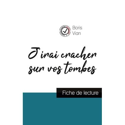 J'irai cracher sur vos tombes de Boris Vian (fiche de lecture et analyse complète de l'oeuvre); Taschenbuch von Boris Vian, Comprendre la littérature,