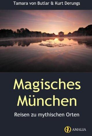Kurt Derungs - Magisches München: Reisen zu mythischen Orten - Preis vom 12.10.2026 11:37:12 h