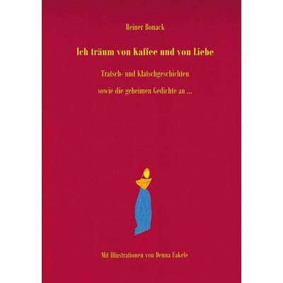 Ich träum von Kaffee und von Liebe, Taschenbuch von Reiner Bonack, BoD – Books on Demand, 978-3-7568-1485-5