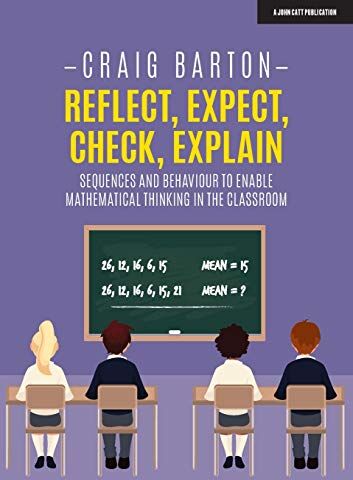 Craig Barton - Reflect, Expect, Check, Explain: Sequences and Behaviour to Enable Mathematical Thinking in the Classroom - Preis vom 11.10.2026 15:43:13 h