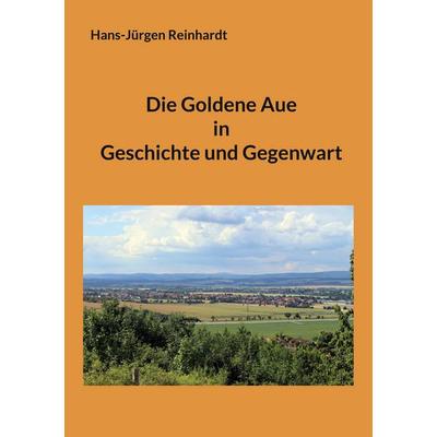 Die Goldene Aue in Geschichte und Gegenwart, Taschenbuch von , BoD – Books on Demand, 978-3-7568-1452-7