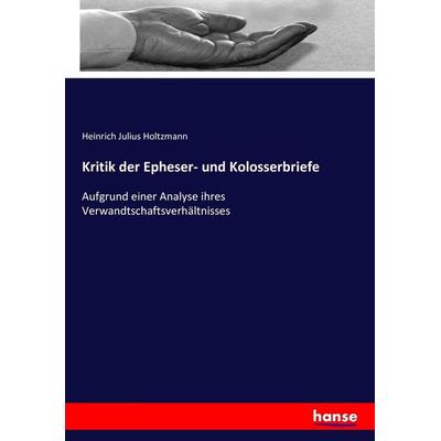 Kritik der Epheser- und Kolosserbriefe, Taschenbuch von Heinrich Julius Holtzmann, Hansebooks, 978-3-7434-1833-2