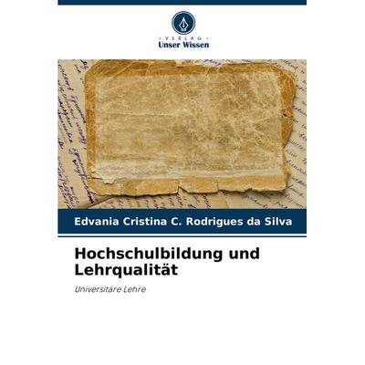 Hochschulbildung und Lehrqualität, Taschenbuch von Edvania Cristina C. Rodrigues da Silva, Verlag Unser Wissen, 978-620-8-32553-4