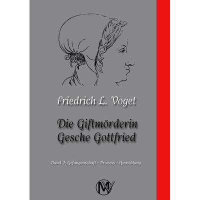 Die Giftmörderin Gesche Gottfried, Taschenbuch von Friedrich L. Voget, Musketier Verlag, 978-3-946635-49-9
