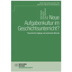 Neue Aufgabenkultur im Geschichtsunterricht?, Fachbücher von Andrea Brait, Claus Oberhauser, Heike Krösche