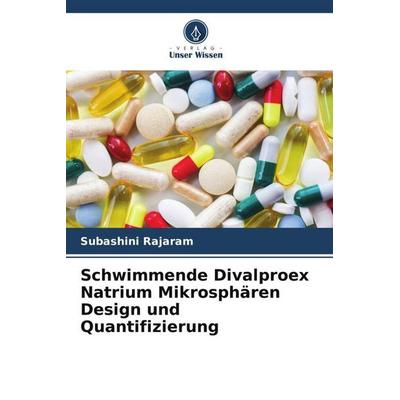 Schwimmende Divalproex Natrium Mikrosphären Design und Quantifizierung, Taschenbuch von Subashini Rajaram, Verlag Unser Wissen, 978-620-5-78965-0