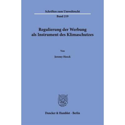 Regulierung der Werbung als Instrument des Klimaschutzes, Taschenbuch von Jeremy Heeck, Duncker & Humblot, 978-3-428-19630-2