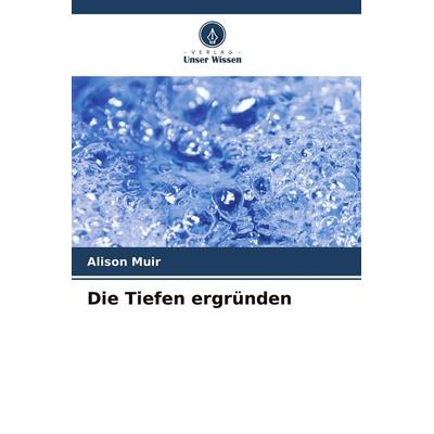 Die Tiefen ergründen, Taschenbuch von Alison Muir, Verlag Unser Wissen