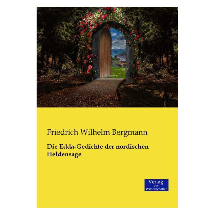 Verlag der Wissenschaften Die Edda-Gedichte der nordischen Heldensage (Deutsch, Softcover, Friedrich Wilhelm Bergmann) (7366519)