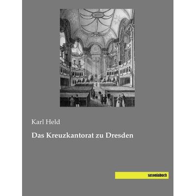 Das Kreuzkantorat zu Dresden, Taschenbuch von Karl Held, Saxoniabuch.de, 978-3-944822-12-9