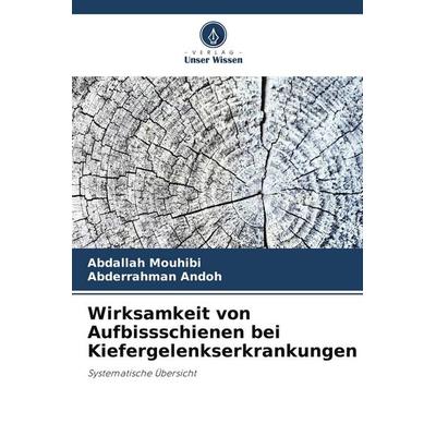 Wirksamkeit von Aufbissschienen bei Kiefergelenkserkrankungen, Taschenbuch von Abdallah Mouhibi,Abderrahman Andoh, Verlag Unser Wissen