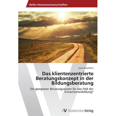 Das klientenzentrierte Beratungskonzept in der Bildungsberatung, Taschenbuch von Laura Naumann, AV Akademikerverlag, 978-3-639-64146-2