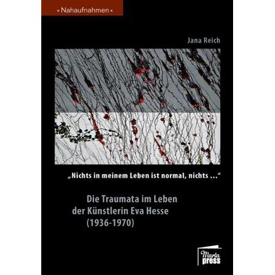 'Nichts in meinem Leben ist normal, nichts…' Die Traumata im Leben der Künstlerin Eva Hesse (1936-1970), Taschenbuch von Jana Reich, Marta Press UG