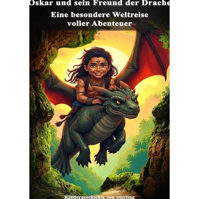 Oskar und sein Freund der Drache I Eine besondere Weltreise voller Abenteuer I Kindergeschichte, Taschenbuch von Viktor Sterling, Epubli,