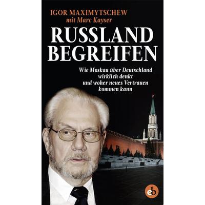 Russland begreifen, Taschenbuch von Igor Maximytschew,Marc Kayser, Edition Berolina, 978-3-95841-086-2