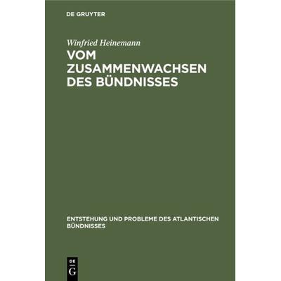 Vom Zusammenwachsen des Bündnisses, Gebundene Ausgabe von Winfried Heinemann, De Gruyter Oldenbourg, 978-3-486-56368-9