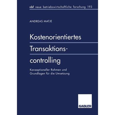 Kostenorientiertes Transaktionscontrolling, Taschenbuch von Andreas Matje, Betriebswirtschaftlicher Verlag Gabler, 978-3-409-13292-3
