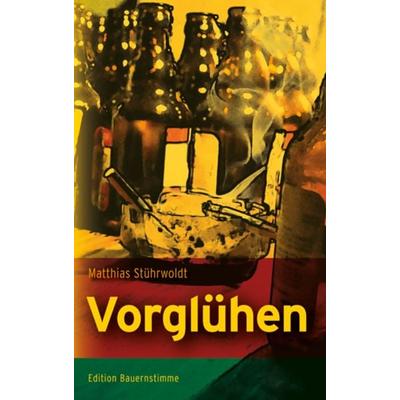 Vorglühen, Taschenbuch von Matthias Stührwoldt, Abl Bauernblatt, 978-3-930413-72-0