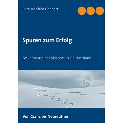 Spuren zum Erfolg, Taschenbuch von Fritz Manfred Geppert, BoD – Books on Demand, 978-3-7534-7319-2