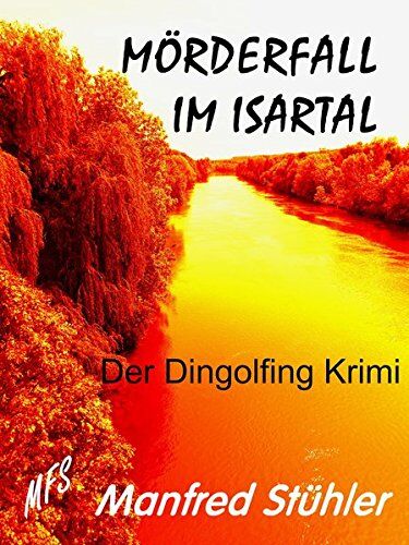 Manfred Stühler - Mörderfall im Isartal: Der Dingolfing-Krimi - Preis vom 11.10.2026 15:43:13 h