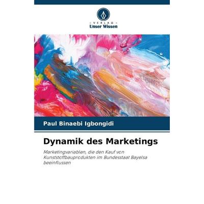 Dynamik des Marketings, Taschenbuch von Paul Binaebi Igbongidi, Verlag Unser Wissen, 978-620-8-82922-3