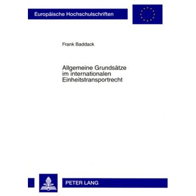 Allgemeine Grundsaetze im internationalen Einheitstransportrecht, Taschenbuch von Frank Baddack, Peter Lang GmbH, Internationaler Verlag der