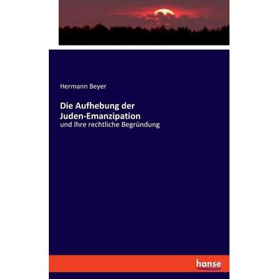 Die Aufhebung der Juden-Emanzipation, Taschenbuch von Hermann Beyer, Hansebooks, 978-3-337-93769-0