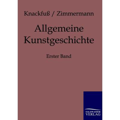 Allgemeine Kunstgeschichte, Taschenbuch von H. Knackfuss,Max Zimmermann, Salzwasser, 978-3-86195-735-5