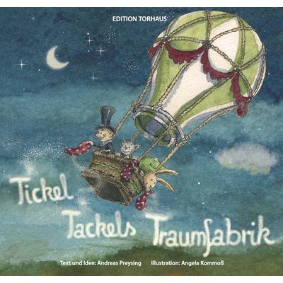 Tickel Tackels Traumfabrik, Gebundene Ausgabe von Andreas Preysing, Torhaus Verlag, 978-3-9821296-1-7