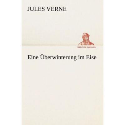Eine Überwinterung im Eise, Taschenbuch von Jules Verne, Tredition, 978-3-8424-1369-6