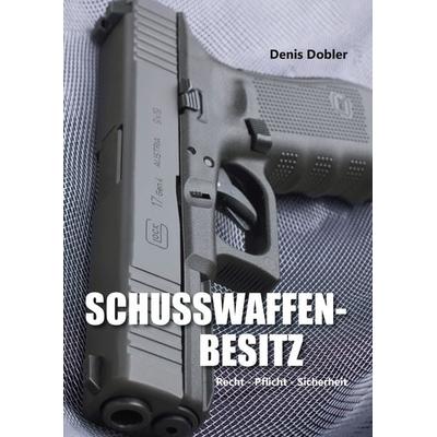 Schusswaffenbesitz, Gebundene Ausgabe von Denis Dobler, BoD – Books on Demand, 978-3-7431-7537-2
