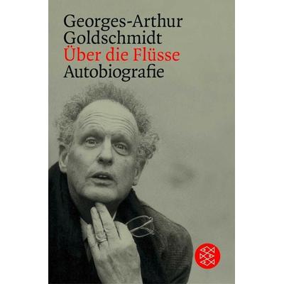 Über die Flüsse, Taschenbuch von Georges-Arthur Goldschmidt, Fischer Taschenbuch Verlag, 978-3-596-15699-3