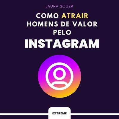 Como atrair homens de valor pelo Instagram - Laura Souza, Audio, 9786583317070