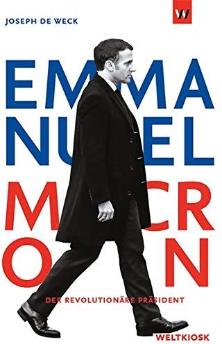 Joseph de Weck - Emmanuel Macron: Der revolutionäre Präsident - Preis vom 11.10.2026 15:43:13 h