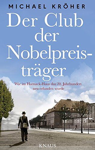 Michael Kröher - Der Club der Nobelpreisträger: Wie im Harnack-Haus das 20. Jahrhundert neu erfunden wurde - Preis vom 09.10.2026 07:28:09 h