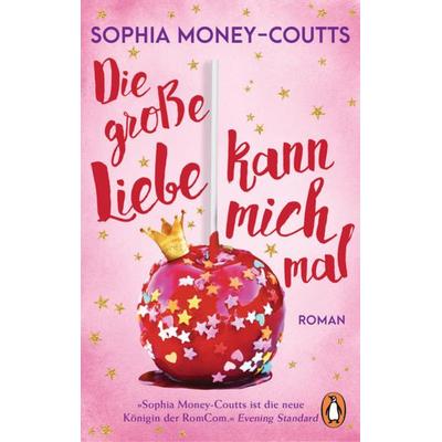 Die große Liebe kann mich mal, Taschenbuch von Sophia Money-Coutts, Penguin