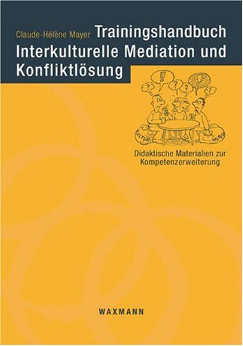 Claude-Hélène Mayer - Trainingshandbuch Interkulturelle Mediation und Konfliktlösung: Didaktische Materialien zum Kompetenzerwerb - Preis vom 09.10.2026 07:28:09 h