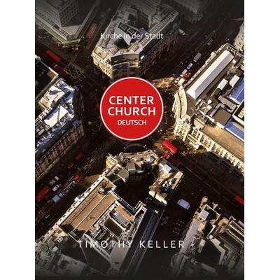 Center Church Deutsch, Gebundene Ausgabe von Timothy Keller, Brunnen Verlag GmbH, 978-3-7655-0978-0