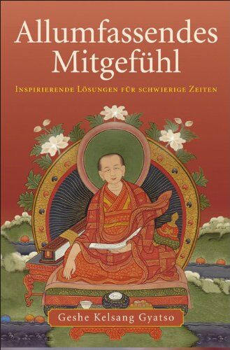 Gyatso, Geshe Kelsang - Allumfassendes Mitgefühl. Inspirierende Lösungen für schwierige Zeiten: Allumfassendes Mitgefühl: Das Leben durch Liebe und Mitgefühl verwandeln - Preis vom 06.10.2026 07:26:00 h